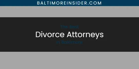 The Absolute Best Divorce Attorneys in Baltimore