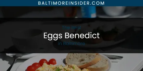 The Absolute Best Eggs Benedict in Baltimore