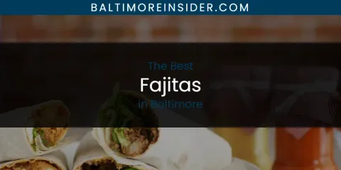 The Absolute Best Fajitas in Baltimore