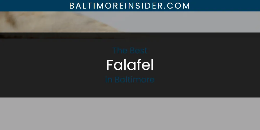 Best Falafel in Baltimore: Our Expert Picks for 2026