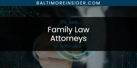The Absolute Best Family Law Attorneys in Baltimore