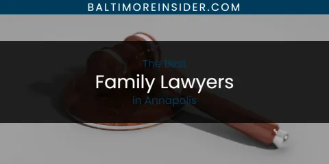 The Absolute Best Family Lawyers in Annapolis