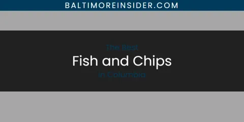 The Absolute Best Fish and Chips in Columbia