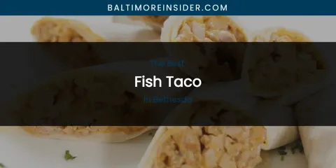 The Absolute Best Fish Taco in Bethesda