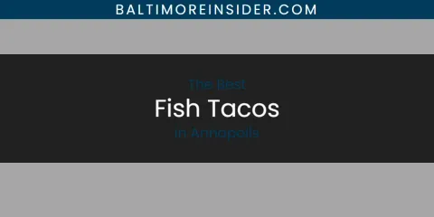 The Absolute Best Fish Tacos in Annapolis