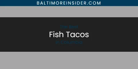 The Absolute Best Fish Tacos in Columbia