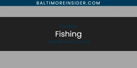 The Absolute Best Fishing in Baltimore County