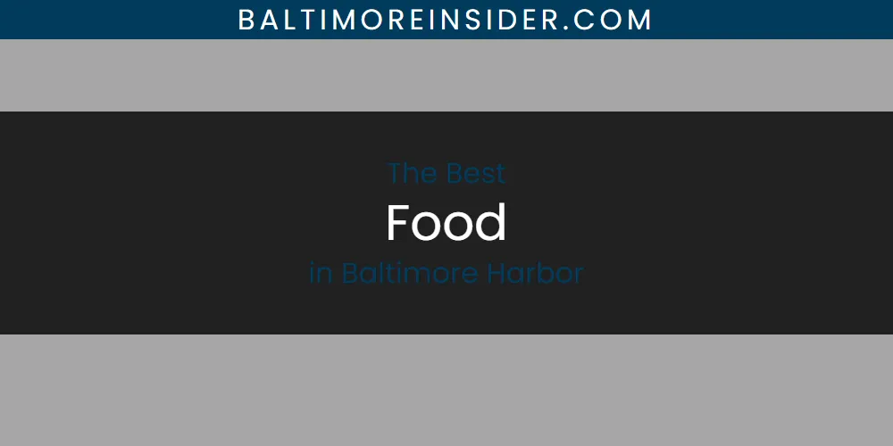 The Top-Rated Food in Baltimore Harbor for 2026