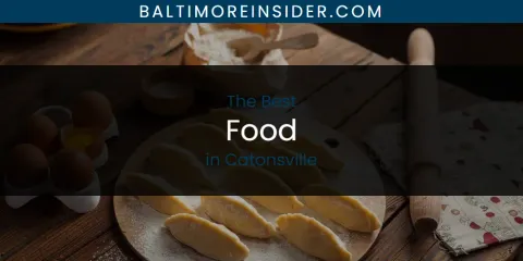 The Absolute Best Food in Catonsville