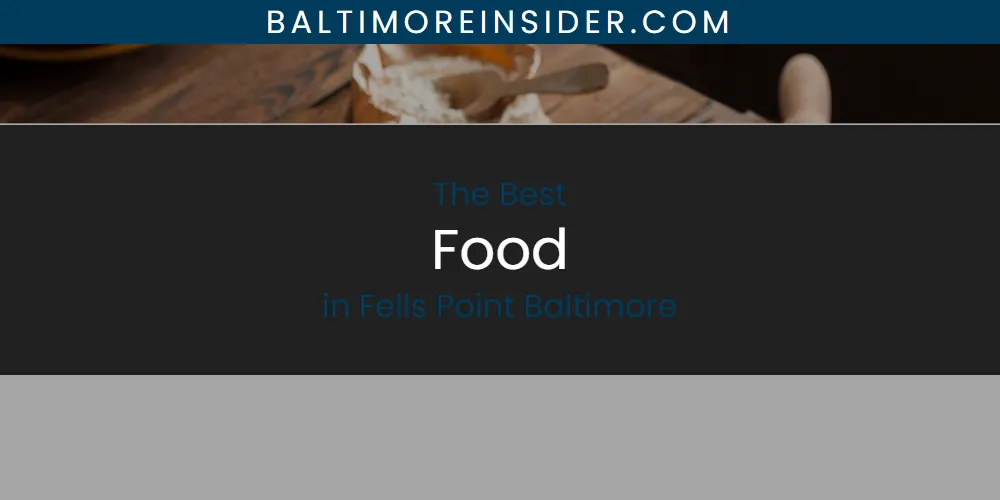 The Absolute Best Food in Fells Point Baltimore  [Updated 2025]