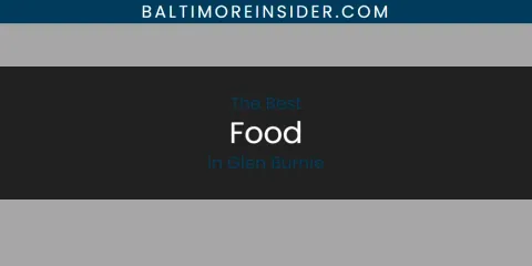 The Absolute Best Food in Glen Burnie