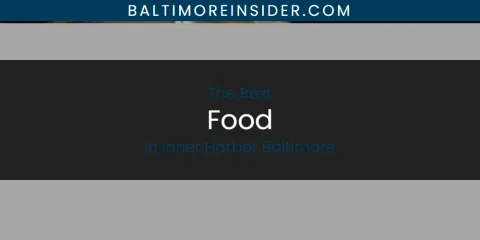 The Absolute Best Food in Inner Harbor Baltimore
