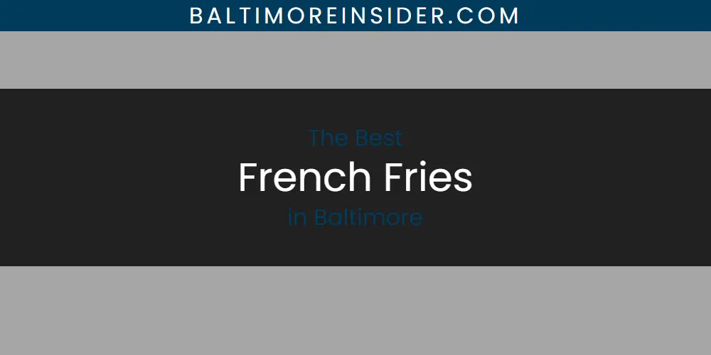 The 2026 Best French Fries in Baltimore List