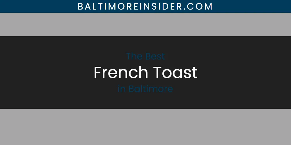 The Absolute Best French Toast in Baltimore  [Updated 2025]
