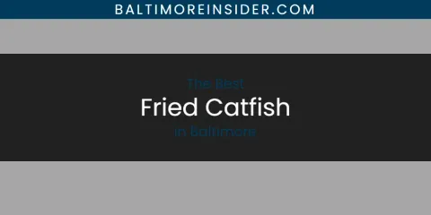 The Absolute Best Fried Catfish in Baltimore