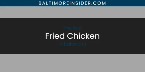 The Absolute Best Fried Chicken in Baltimore