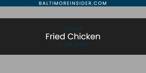 The Absolute Best Fried Chicken in Columbia