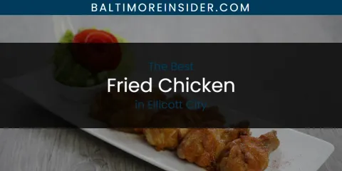 The Absolute Best Fried Chicken in Ellicott City