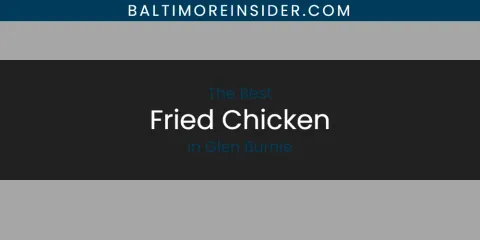 The Absolute Best Fried Chicken in Glen Burnie