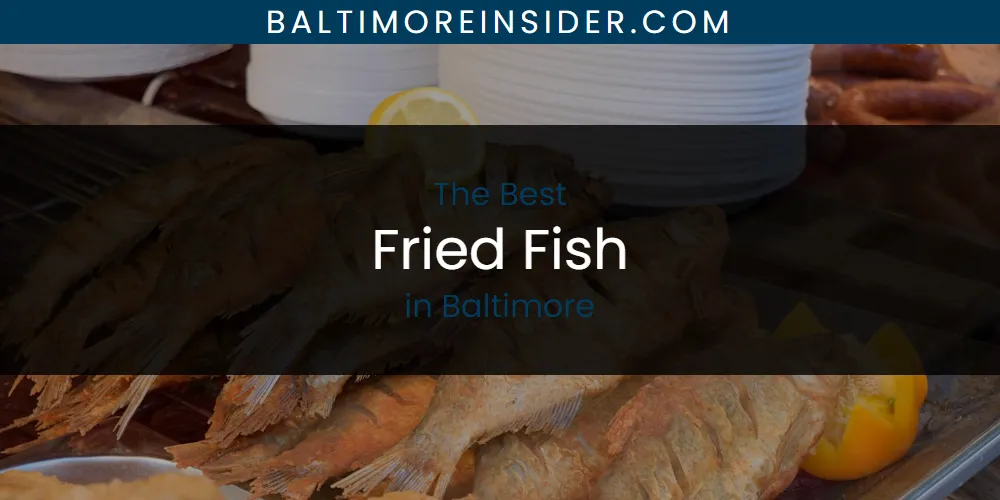 The Absolute Best Fried Fish in Baltimore  [Updated 2025]