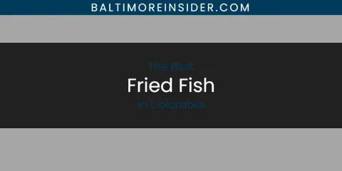 The Absolute Best Fried Fish in Columbia