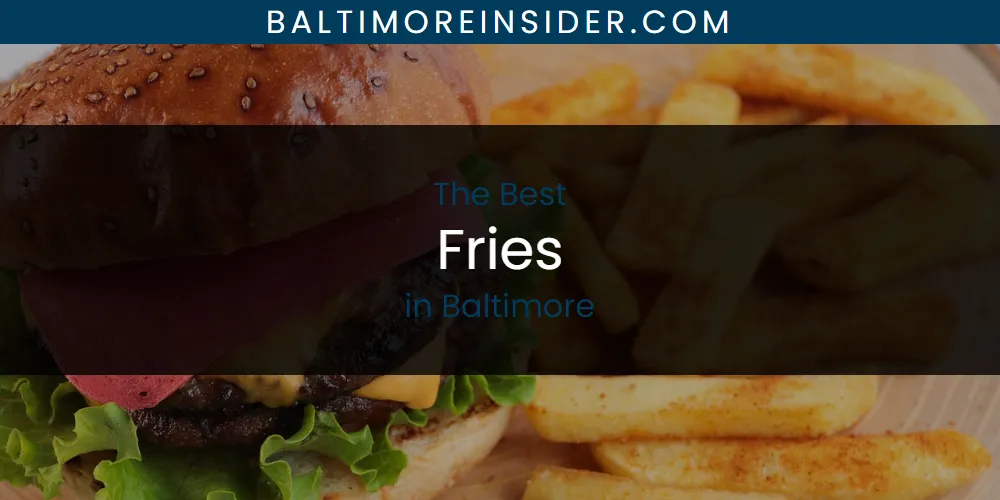 The Absolute Best Fries in Baltimore  [Updated 2025]