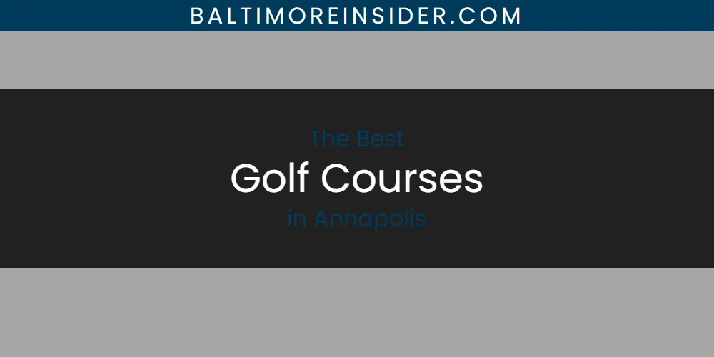 The Absolute Best Golf Courses in Annapolis  [Updated 2025]
