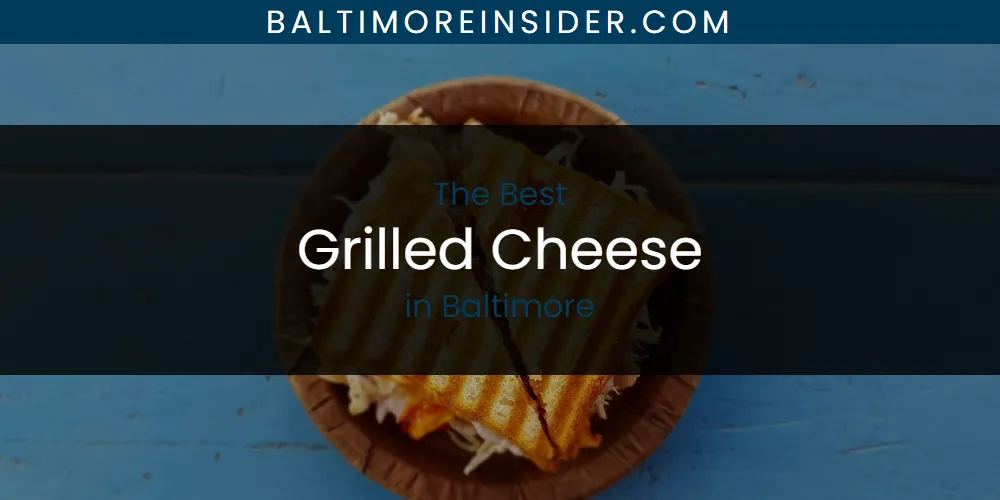 The Absolute Best Grilled Cheese in Baltimore  [Updated 2025]