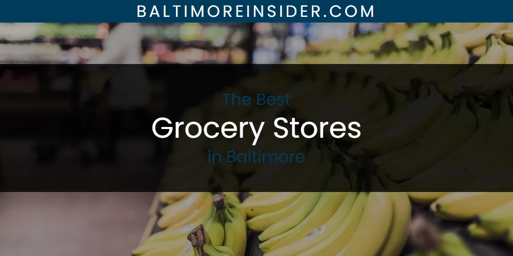 The Absolute Best Grocery Stores in Baltimore  [Updated 2025]