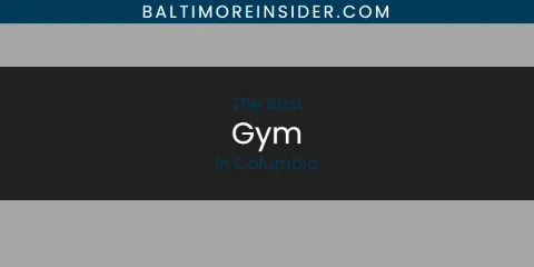 The Absolute Best Gym in Columbia