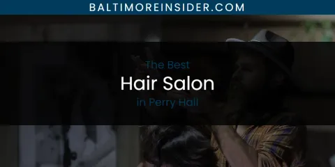 Perry Hall's Best Hair Salon