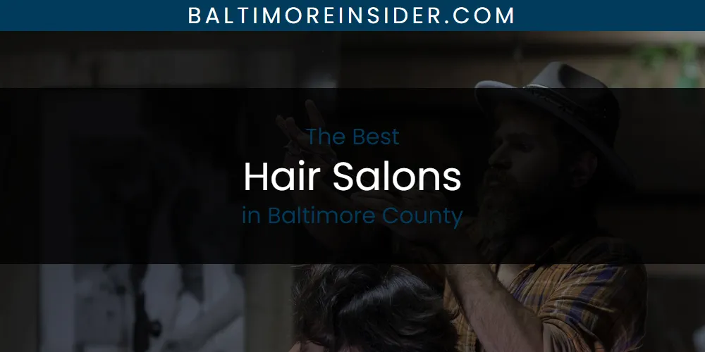 The Absolute Best Hair Salons in Baltimore County  [Updated 2025]