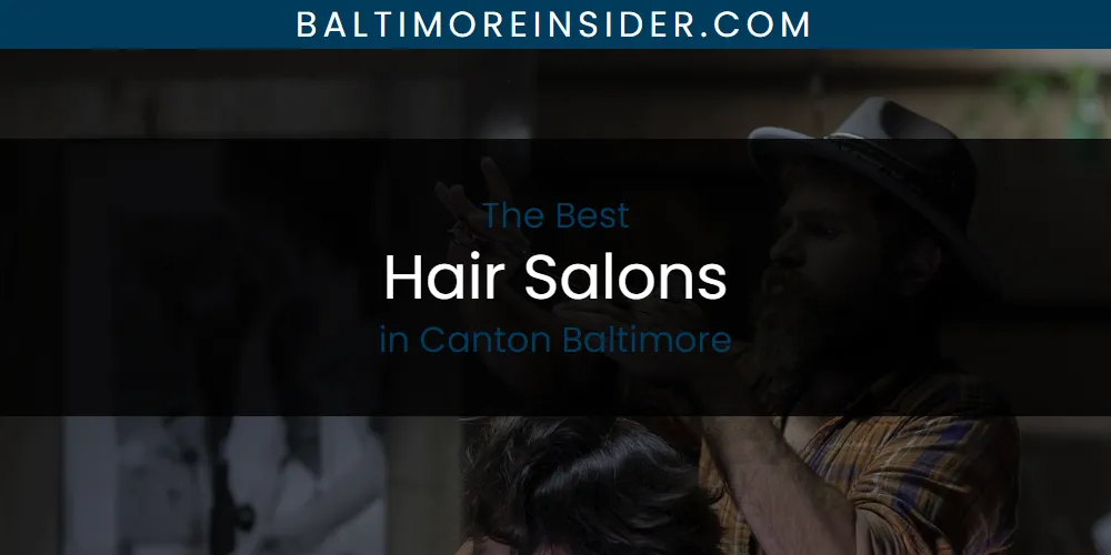 The Absolute Best Hair Salons in Canton Baltimore featured