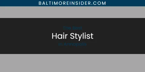 The Absolute Best Hair Stylist in Annapolis