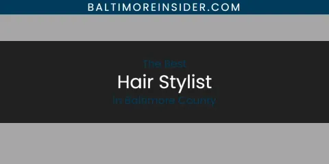The Absolute Best Hair Stylist in Baltimore County