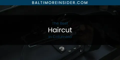 The Absolute Best Haircut in Columbia