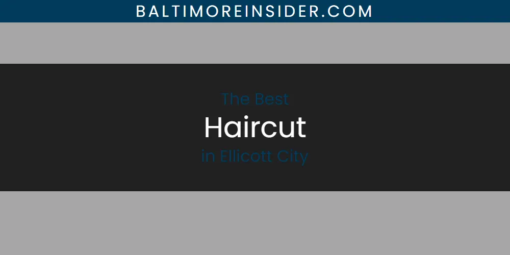 The Absolute Best Haircut in Ellicott City featured