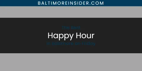 The Absolute Best Happy Hour in Baltimore on Friday