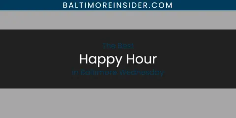 The Absolute Best Happy Hour in Baltimore Wednesday