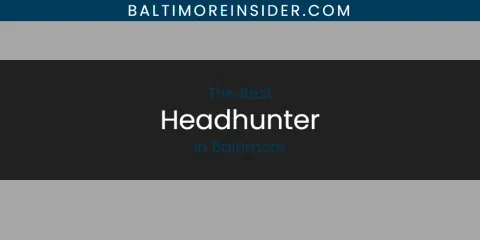 The Absolute Best Headhunter in Baltimore