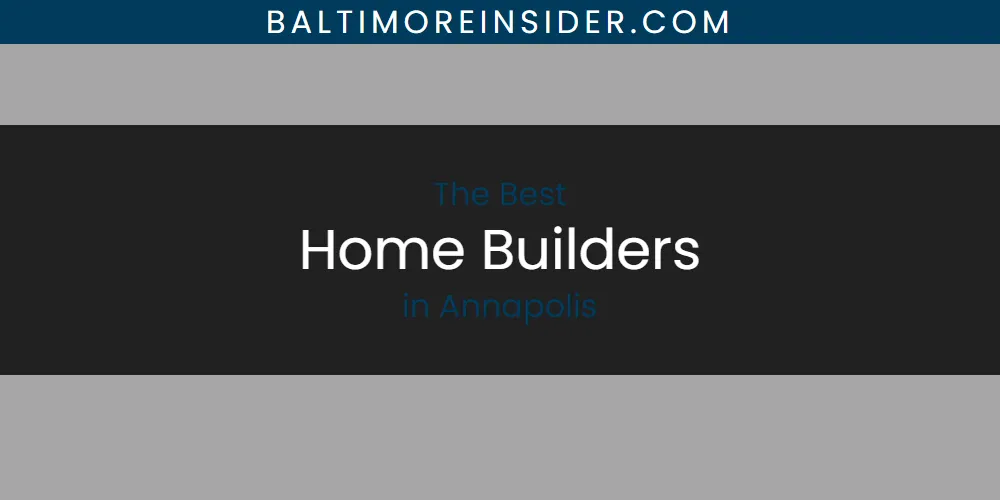 The Absolute Best Home Builders in Annapolis featured