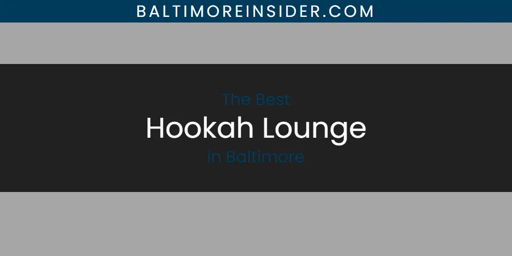 The Absolute Best Hookah Lounge in Baltimore featured