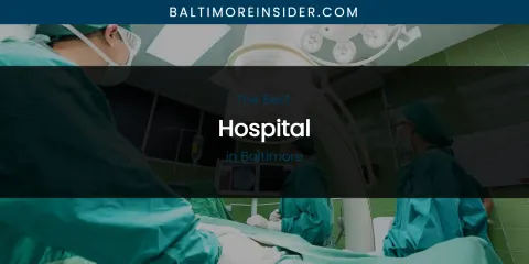 The Absolute Best Hospital in Baltimore