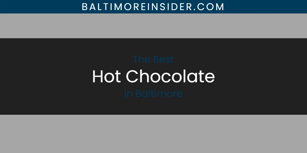 The Absolute Best Hot Chocolate in Baltimore  [Updated 2025]