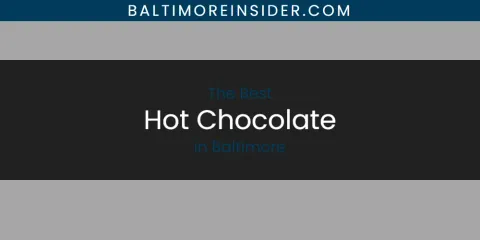 Ranked: Best Hot Chocolate in Baltimore