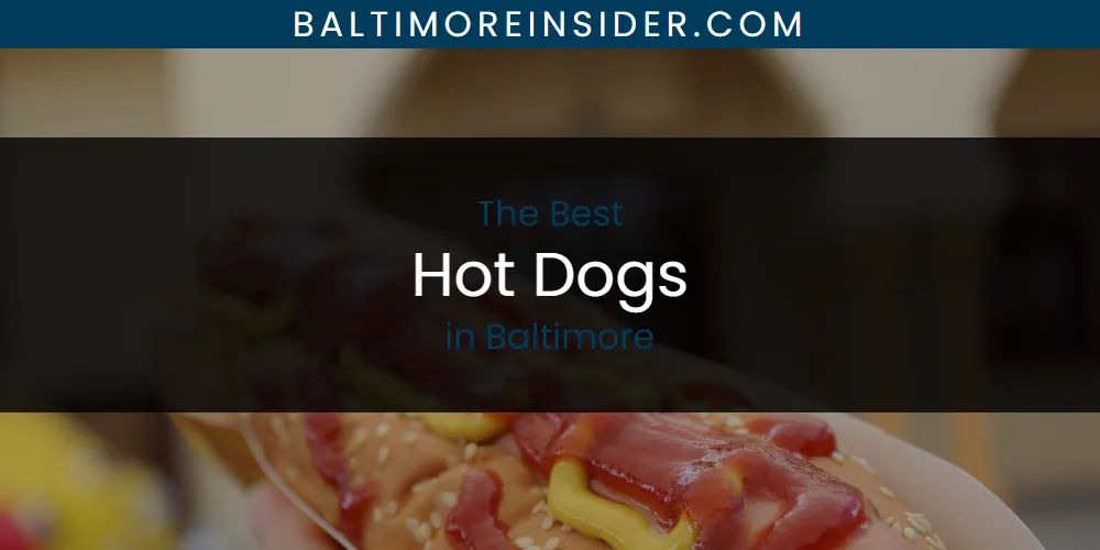 The Absolute Best Hot Dogs in Baltimore  [Updated 2025]