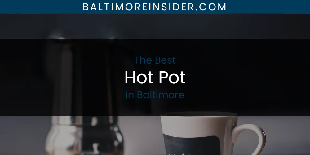 The Absolute Best Hot Pot in Baltimore featured