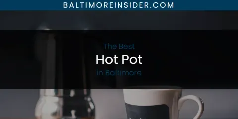 The Absolute Best Hot Pot in Baltimore