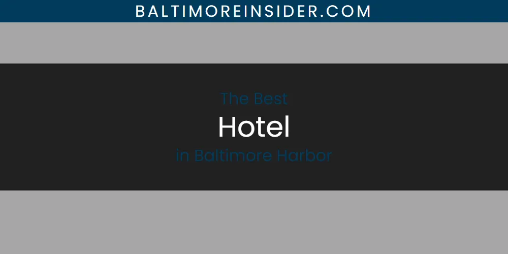 The Absolute Best Hotel in Baltimore Harbor featured