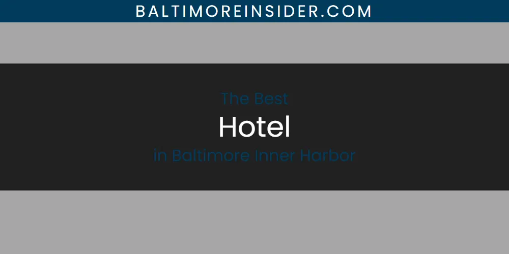 2026 Guide to Best Hotel in Baltimore Inner Harbor